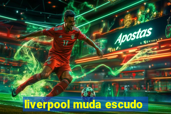 liverpool muda escudo